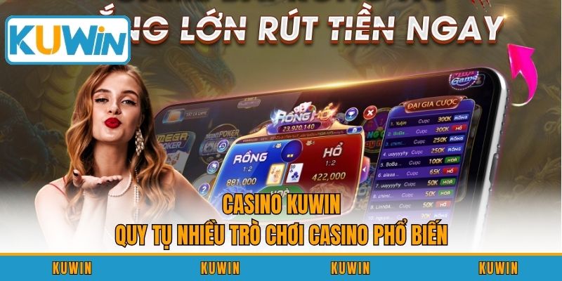 Casino KUWIN quy tụ nhiều trò chơi casino phổ biến